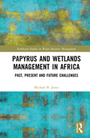 Papyrus and Wetlands Management in Africa: Past, Present and Future Challenges (Earthscan Studies in Water Resource Management) 036767498X Book Cover