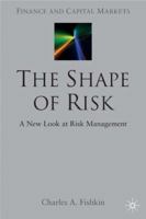 The Shape of Risk: A New Look at Risk Management (Finance and Capital Markets) 1403932883 Book Cover