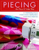 Piecing the Piece O'Cake Way: 17 Skill-Building Projects - Today's Guide to Quilting Basics - Color Choices Made Easy 1571204164 Book Cover