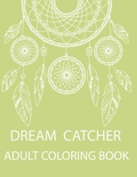 Dream Catcher Adult Coloring Book: A Fantastic Coloring Book of 50 unique Beautiful Detailed Dream Catchers with Stress Relieving B089TWRXM9 Book Cover