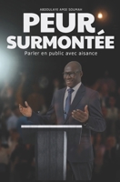 PEUR SURMONTÉE: Parler en public avec aisance (French Edition) B0F3DJSYYG Book Cover