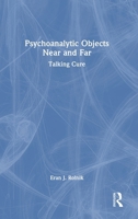 Psychoanalytic Objects Near and Far: Talking Cure 1032866500 Book Cover