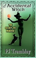 The Accidental Witch: The Secret to Murder B0F6GV6HYX Book Cover