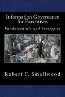 Information Governance for Executives: Fundamentals & Strategies 1530475104 Book Cover