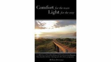 Comfort for the Tears, Light for the Way: Heartbreaking and Heartwarming Memoirs of Pregnancy 099249933X Book Cover