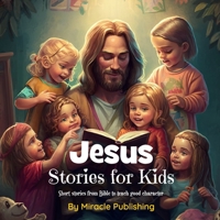 Jesus Stories for Kids: Short stories from Bible to teach good character B0BXNM86YP Book Cover