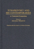 Tchaikovsky and His Contemporaries: A Centennial Symposium (Contributions to the Study of Music and Dance) 031330825X Book Cover