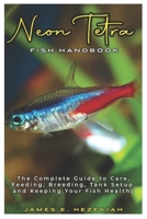 Neon Tetra Fish Handbook: The Complete Guide to Care, Feeding, Breeding, Tank Setup, and Keeping your Fish Healthy B0DV9TWHBQ Book Cover