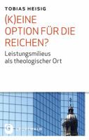 (K)Eine Option Fur Die Reichen?: Leistungsmilieus ALS Theologischer Ort 3786729506 Book Cover