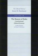 The Reason of Rules: Constitutional Political Economy (Collected Works of James M Buchanan) 086597232X Book Cover