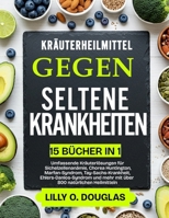 KRÄUTERHEILMITTEL GEGEN SELTENE KRANKHEITEN 15 BÜCHER IN 1: Umfassende Kräuterlösungen für Sichelzellenanämie, Chorea Huntington, Marfan-Syndrom, ... 800 natürlichen Heilmitteln (German Edition) B0DYT9MTBL Book Cover