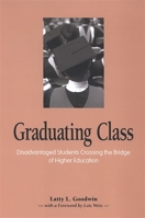 Graduating Class: Disadvantaged Students Crossing the Bridge of Higher Education 0791467422 Book Cover