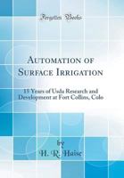 Automation of Surface Irrigation: 15 Years of Usda Research and Development at Fort Collins, Colo 0265831245 Book Cover