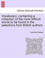 Vocabulary; containing a collection of the most difficult words to be found in the selections from British authors. 1241152586 Book Cover
