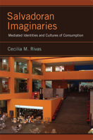 Salvadoran Imaginaries: Mediated Identities and Cultures of Consumption 0813564611 Book Cover