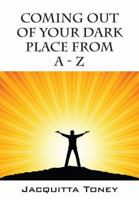 Coming Out of Your Dark Place from a - Z 1478734337 Book Cover