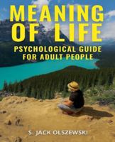 Meaning of Life: Psychological Guide for Adult People B0G5J1273C Book Cover