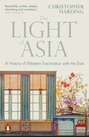 The Light of Asia: A History of Western Fascination with the East 0241434440 Book Cover