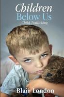 Children Below Us: Child Trafficking 1500838276 Book Cover