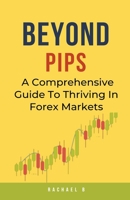 Beyond Pips: A Comprehensive Guide To Thriving In Forex Markets B0CGD7YQHF Book Cover