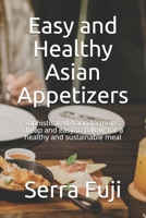 Easy and Healthy Asian Appetizers: Sophisticated Asian formulas, cheap and easy to follow, for a healthy and sustainable meal B094T8MVNC Book Cover