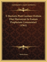 F. Hectoris Pinti Lusitani Ordinis Diui Hieronymi In Esaiam Prophetam Commentari (1561) 1167026101 Book Cover
