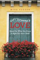 A Mommy's Love: Stand for What You Know Is Right for Your Child! 1491871296 Book Cover