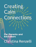 Creating Calm Connections: For Parents and Educators B0C9SP3143 Book Cover