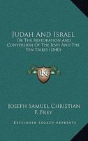 Judah And Israel: Or The Restoration And Conversion Of The Jews And The Ten Tribes 1165543486 Book Cover