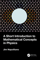 A Short Introduction to Mathematical Concepts in Physics 1032404302 Book Cover