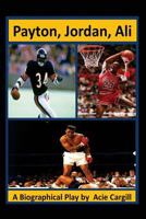 Payton, Jordan, Ali: A Biographical Play 1542624738 Book Cover