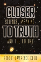 Closer to Truth: Challenging Current Belief 0071359966 Book Cover
