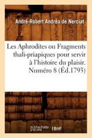 Les Aphrodites ou Fragments thali-priapiques pour servir à l'histoire du plaisir. Numéro 8 2012691749 Book Cover