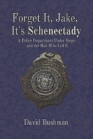 Forget It, Jake, It’s Schenectady: The True Story Behind “The Place Beyond the Pines” 1949024520 Book Cover