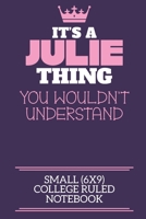 It's A Julie Thing You Wouldn't Understand Small (6x9) College Ruled Notebook: A cute notebook or notepad to write in for any book lovers, doodle writers and budding authors! 1709868007 Book Cover