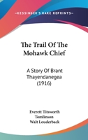 The Trail Of The Mohawk Chief: A Story Of Brant Thayendanegea 1286802059 Book Cover