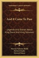 And It Came To Pass: Legends And Stories About King David And King Solomon 1163178063 Book Cover