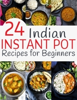 24 Indian Instant Pot Recipes for Beginners B08MS6V6R4 Book Cover