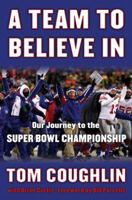 A Team to Believe In: Our Journey to the Super Bowl Championship 0345511735 Book Cover
