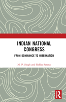 Indian National Congress: From Dominance to Hibernation 0367674483 Book Cover