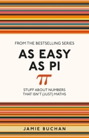 Easy as Pi: The Countless Ways We Use Numbers Every Day 1606521349 Book Cover
