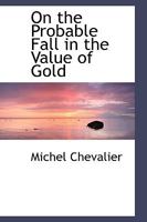 On the Probable Fall in the Value of Gold 1146124651 Book Cover