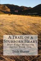 A Trail of a Stubborn Heart 1508427526 Book Cover