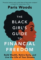 Black Girl's Guide to Financial Freedom : Build Wealth, Retire Early, and Live the Life of Your Dreams 173760664X Book Cover