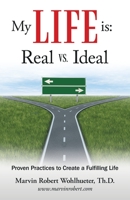 My Life Is: Real vs. Ideal : Proven Practices to Create a Fulfilling Life 1973669064 Book Cover