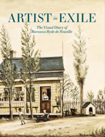 Artist in Exile: The Visual Diary of Baroness Hyde de Neuville 1911282263 Book Cover