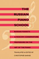 The Russian Piano School: Russian Pianists & Moscow Conservatoire Professors on the Art of the Piano 1871082889 Book Cover