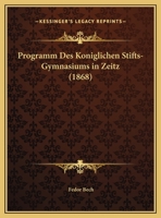 Programm Des Koniglichen Stifts-Gymnasiums in Zeitz 1169503632 Book Cover