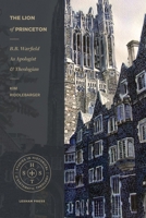 The Lion of Princeton: B.B. Warfield as Apologist and Theologian 1577995880 Book Cover