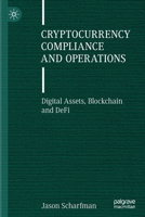 Cryptocurrency Compliance and Operations: Digital Assets, Blockchain and DeFi 3030880028 Book Cover